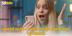 Dàn Đề 36 Số – Chiến Thuật Chơi Lô Đề Tại Nhà Cái 58win
