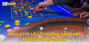 Roulette Là Gì? Hướng Dẫn Chơi Roulette Tại Nhà Cái 58win